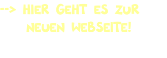 --> hier geht es zur     neuen Webseite!   